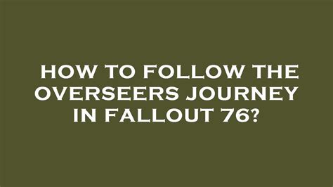 follow the overseers journey guide.